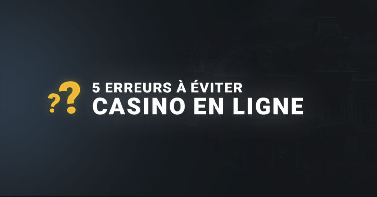 Les 5 erreurs courantes à éviter casino en ligne