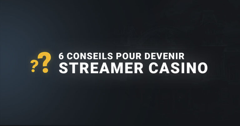 6 conseils pour devenir streamer casino