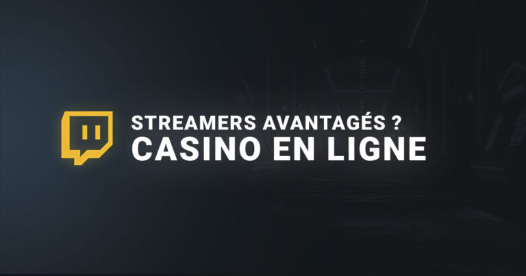 Les streamers sont ils avantagés ? Casino en ligne