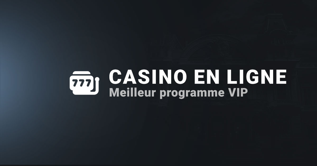 Meilleur programme VIP casino en ligne