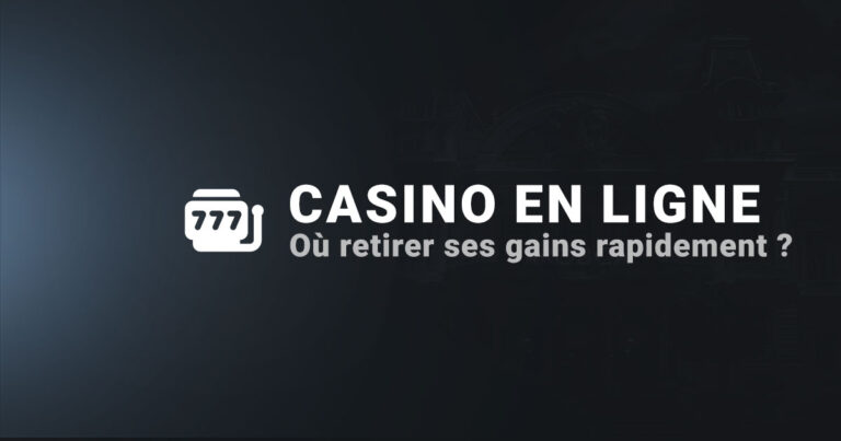 Ou retirer ses gains rapidemment casino en ligne