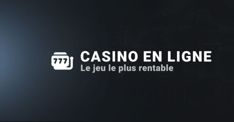 Quel est le jeu le plus rentable ? Casino en ligne