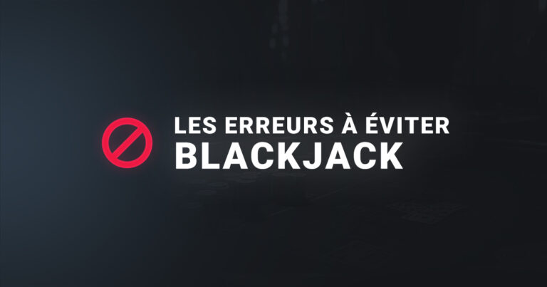 Les erreurs à éviter au blackjack