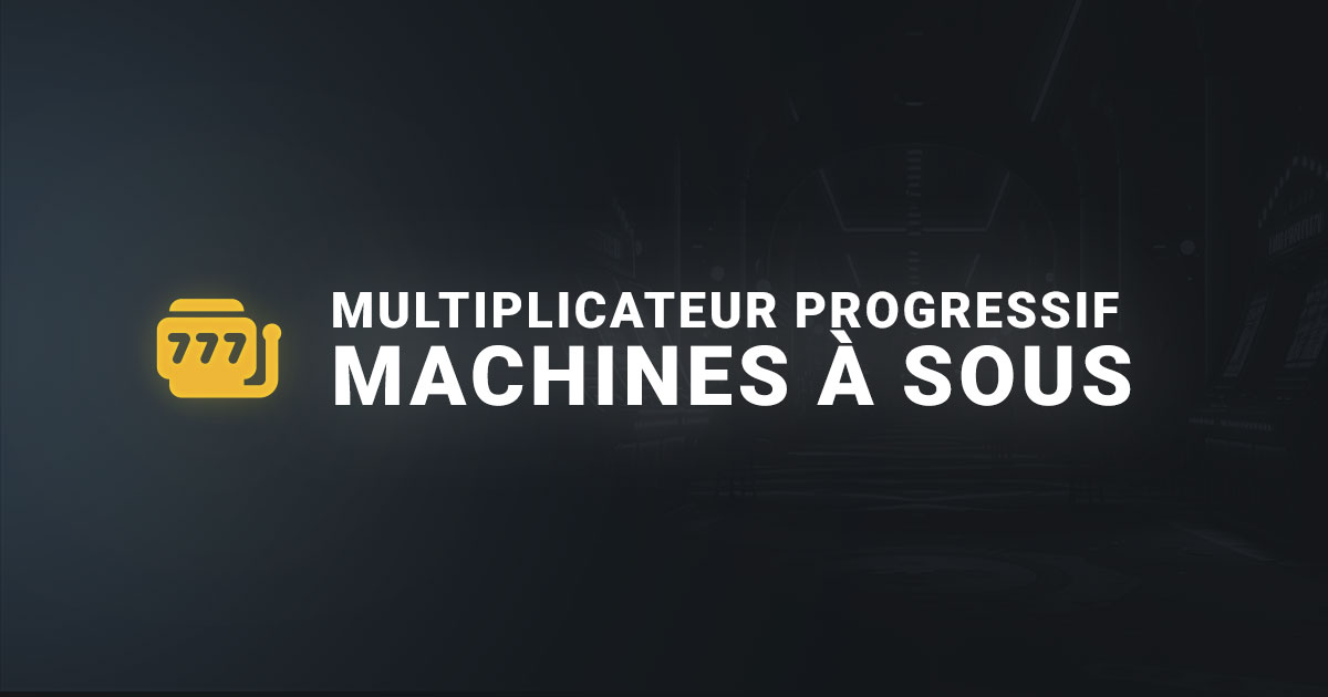Multiplicateur progressif machines à sous