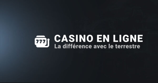 Casino en ligne vs casino terrestre