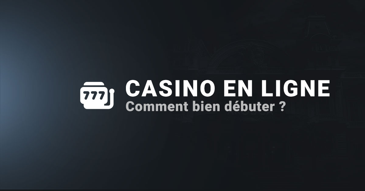 Comment bien débuter sur un casino en ligne