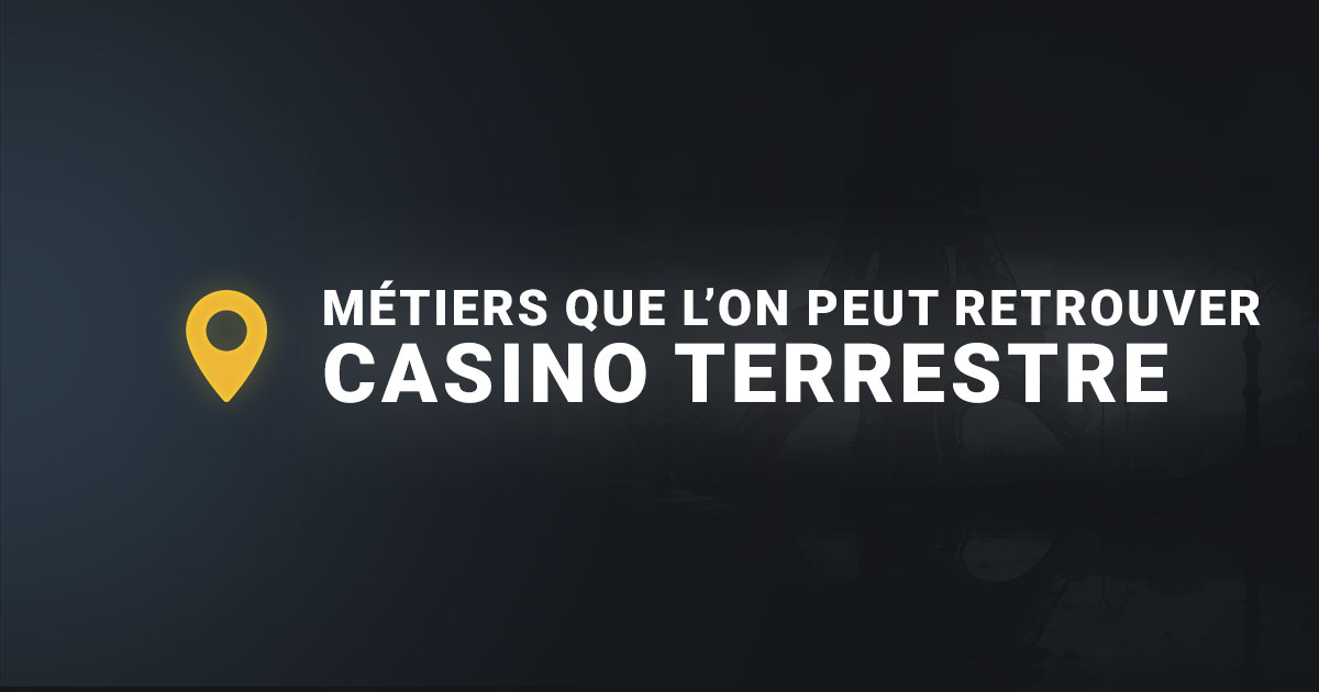 Les métiers que l'on peut retrouver sur les casinos terrestres