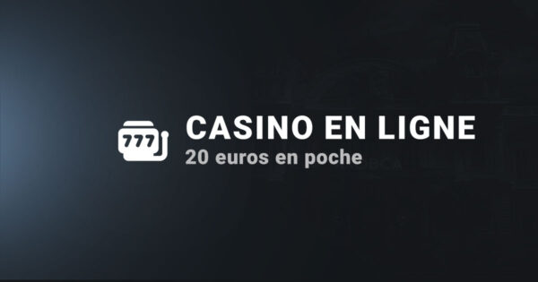 20 euros en poche casino en ligne