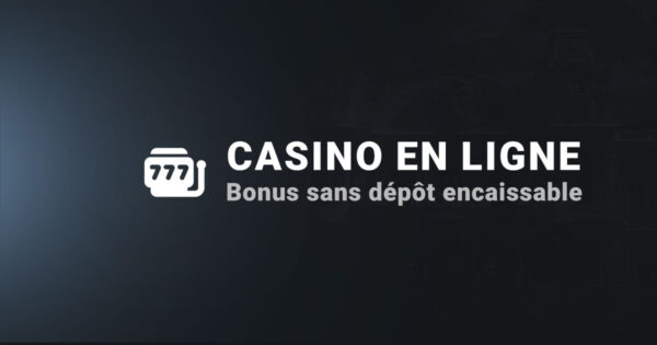 Casinos en ligne avec bonus sans dépôt encaissable