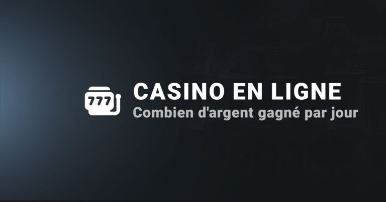 combien d argent gagne par jour casino en ligne