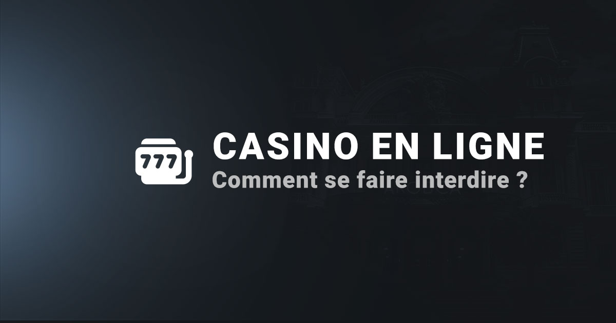 Comment se faire interdire de casino