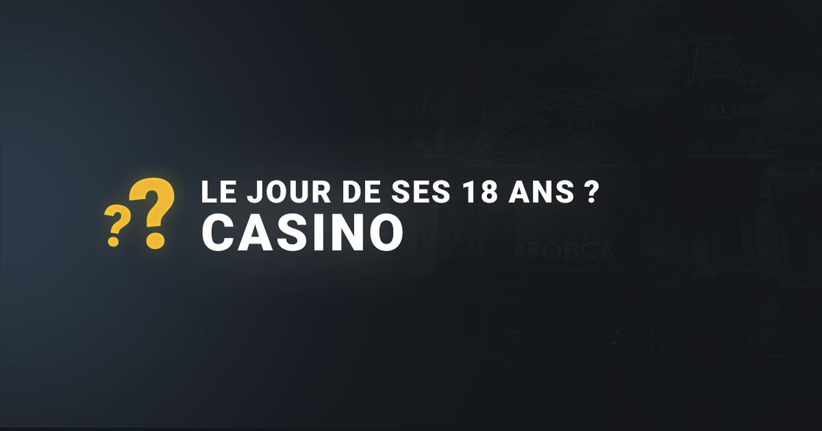 Peut on aller au casino le jour de ses 18 ans