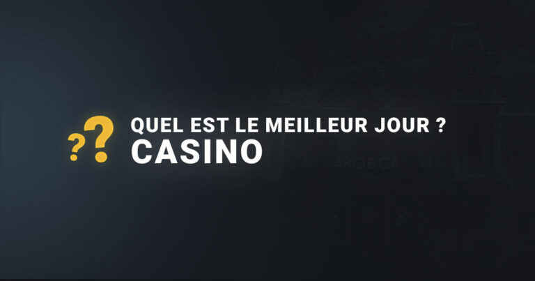 Quel est le meilleur jour pour aller au casino