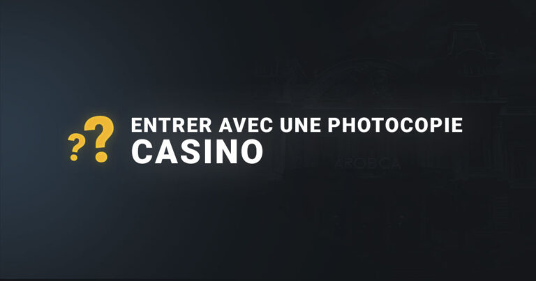 Entrer au casino avec une photocopie